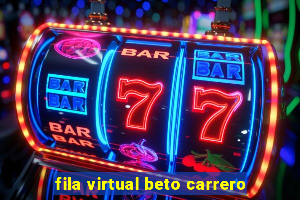 fila virtual beto carrero